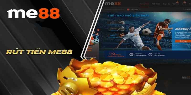 Tổng quan về rút tiền me88